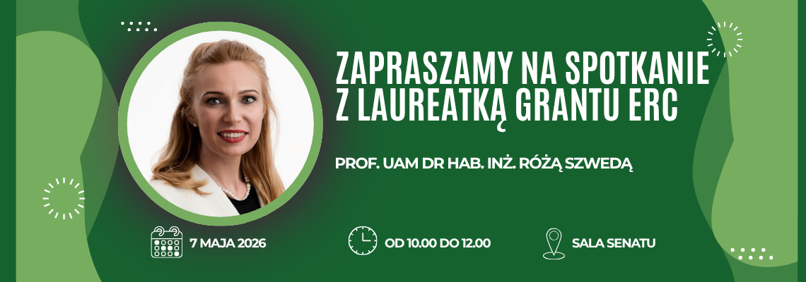 Spotkanie informacyjne z laureatką grantu ERC prof. UAM dr hab. inż. Różą Szwedą, które odbędzie się 7 maja 2026, w godzinach od 10.00 do 12.00 w Sali Senatu Uniwersytetu Przyrodniczego w Poznaniu
